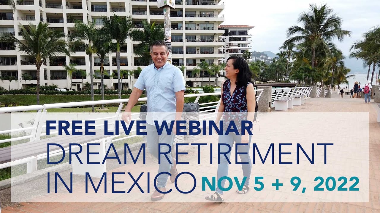 Dream Retirement in Mexico FREE LIVE WEBINAR - Nov 5 and 9, 2022
